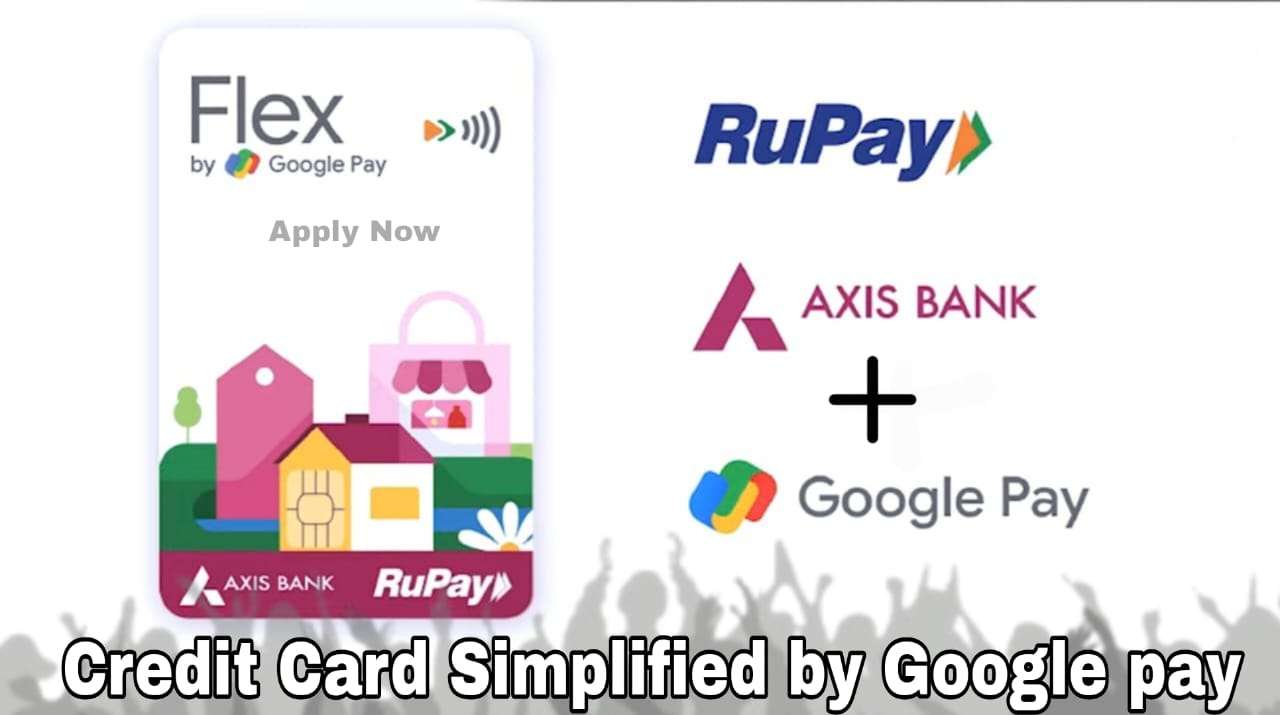 Flex Card : Google Pay, in partnership with Axis Bank, has launched a UPI-powered digital credit card. (Full Details)